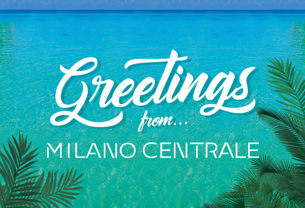 Greetings from… Milano Centrale!
